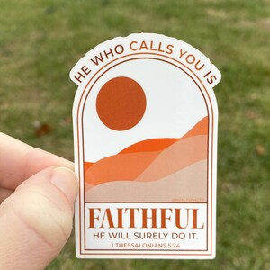 He Who Calls You is Faithful Vinyl Die cut Sticker Bible Verse 1 Thessalonians 5:24 Jesus Faith Christian Sticker Laptop Sticker image 2