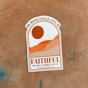 He Who Calls You is Faithful Vinyl Die cut Sticker | Bible Verse 1 Thessalonians 5:24 | Jesus | Faith | Christian Sticker | Laptop Sticker