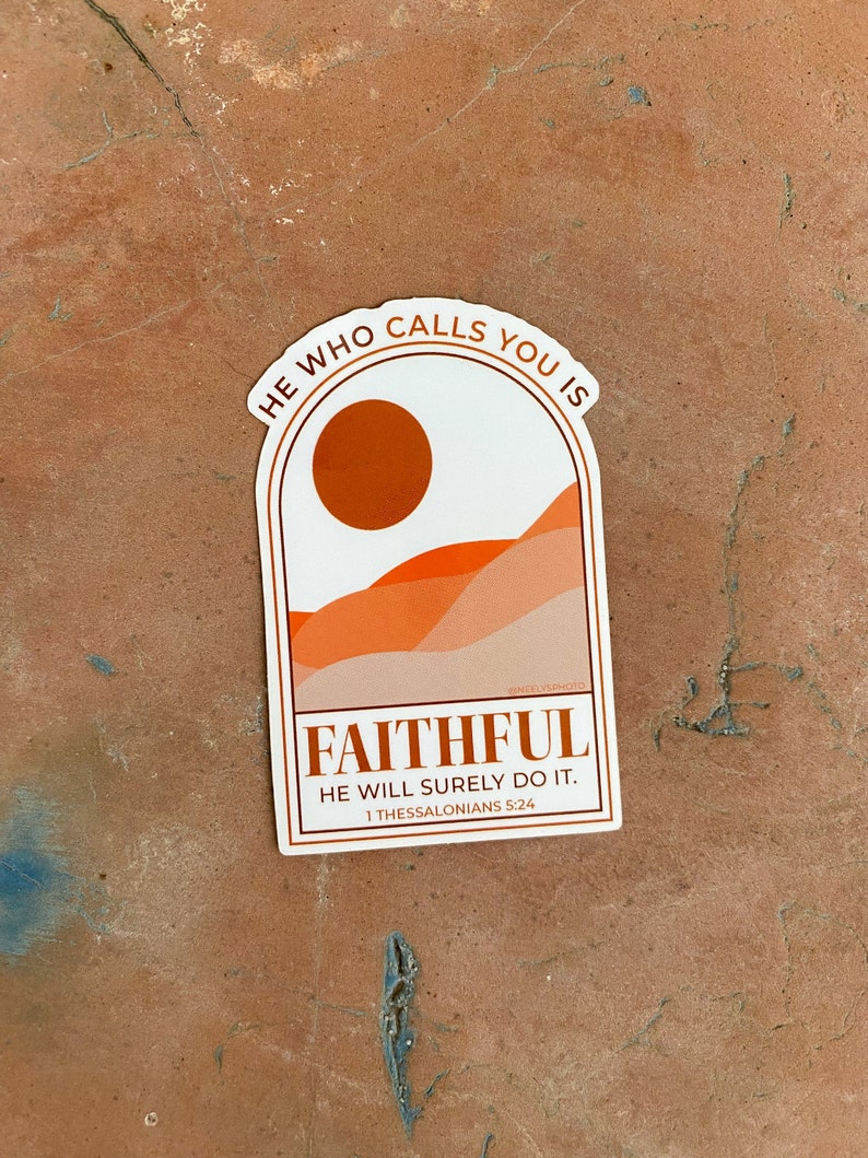 He Who Calls You is Faithful Vinyl Die cut Sticker Bible Verse 1 Thessalonians 5:24 Jesus Faith Christian Sticker Laptop Sticker image 1