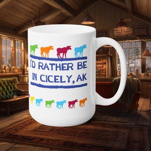 Northern Exposure Inspired Coffee Mug 15oz, I&#39;d Rather be in Cicely, AK, Moose, KBHR, Gift for fans, Colorful, 90s, TV Show, Alaska, Roslyn
