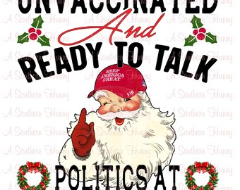 May include: A festive graphic featuring Santa Claus and bold text. The words "UNVACCINATED And READY TO TALK POLITICS AT CHRISTMAS" are displayed. Santa wears a red hat with the slogan "KEEP AMERICA GREAT."