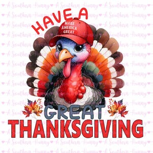 Have a GREAT Trump Thanksgiving png, Trump Turkey png, Red Hat Turkey, Politics at Thanksgiving png