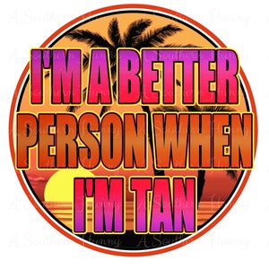 Soy una mejor persona cuando soy Tan Png Download, Diseño de sublimación, Diseño de verano, Diseño digital