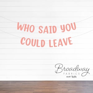 Who Said You Could Leave good bye party banner - Custom Glitter Party Banner