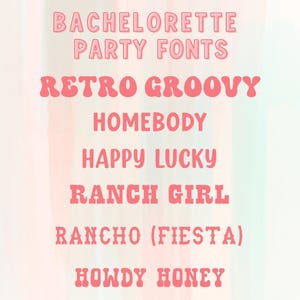 May include: Pink text on a watercolor background. The text includes "BACHELORETTE PARTY FONTS", "RETRO GROOVY", "HOMEBODY", "HAPPY LUCKY", "RANCH GIRL", "RANCHO (FIESTA)", and "HOWDY HONEY".
