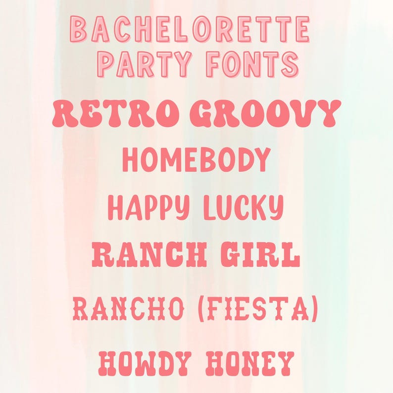 May include: Pink text on a watercolor background. The text includes "BACHELORETTE PARTY FONTS", "RETRO GROOVY", "HOMEBODY", "HAPPY LUCKY", "RANCH GIRL", "RANCHO (FIESTA)", and "HOWDY HONEY".