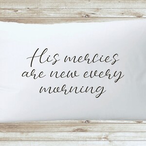 His Mercies Are New Every Morning pillowcase - white scripture pillowcase