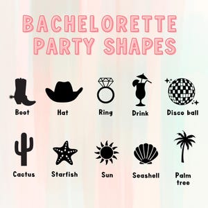 May include: Pink text on a watercolor background reads "BACHELORETTE PARTY SHAPES." Below are black silhouette icons of a boot, hat, ring, drink, disco ball, cactus, starfish, sun, seashell, and palm tree.