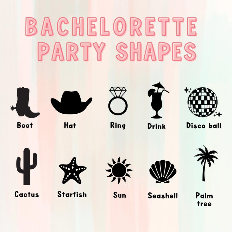 May include: Pink text on a watercolor background reads "BACHELORETTE PARTY SHAPES." Below are black silhouette icons of a boot, hat, ring, drink, disco ball, cactus, starfish, sun, seashell, and palm tree.