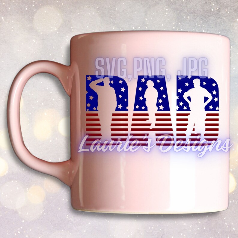 May include: Pink ceramic mug with a white silhouette of three soldiers standing in front of an American flag. The word "DAD" is spelled out with each letter being the silhouette of a soldier. The text "SVG, PNG, JPG" and "Laurie's Designs" are also on the mug.