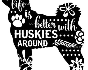 Life is better with Huskies around file- dxf,svg,png,jpg