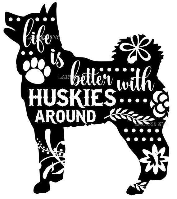 Life Is Better With Huskies Around File Dxfsvgpngjpg Etsy