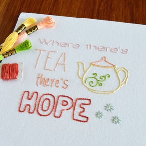 Where Theres Tea Theres Hope, a hand embroidery pattern for tea lovers image 1