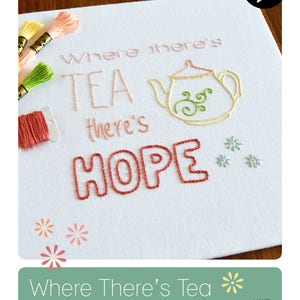 Where Theres Tea Theres Hope, a hand embroidery pattern for tea lovers image 2