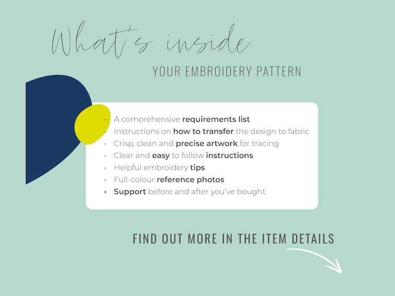 May include: A light teal background with text that reads "What's inside YOUR EMBROIDERY PATTERN". A white rectangle lists the contents of the pattern, including instructions, artwork, and photos. A navy blue and yellow design is in the upper left corner.