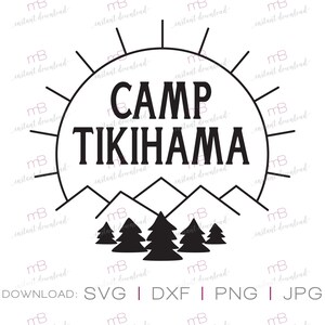 May include: A black and white graphic design with the words "CAMP TIKIHAMA" in a sunburst, with mountains and trees below. The design includes the words "INSTANT DOWNLOAD: SVG | DXF | PNG | JPG".