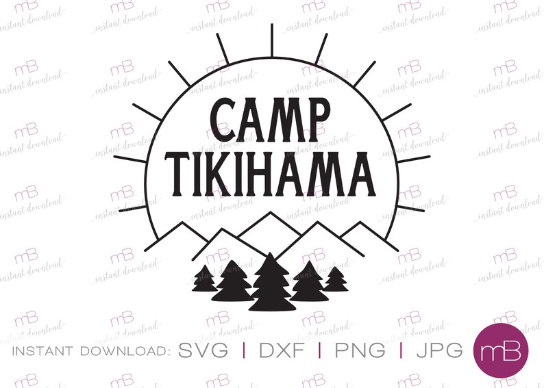 May include: A black and white graphic design with the words "CAMP TIKIHAMA" in a sunburst, with mountains and trees below. The design includes the words "INSTANT DOWNLOAD: SVG | DXF | PNG | JPG".