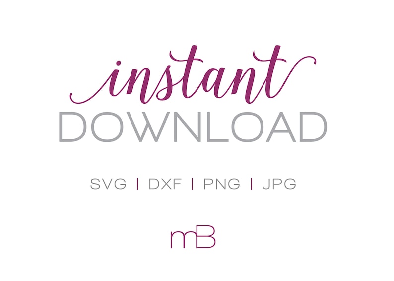 May include: A white background with the words "instant DOWNLOAD" in a script font. Below, the file types SVG, DXF, PNG, and JPG are listed. The letters "mB" are at the bottom.
