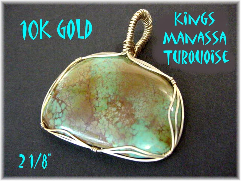May include: A turquoise pendant made with 10K gold wire. The turquoise is a green and brown color with a mottled pattern. The pendant is 2 1/8 inches long. "Kings Manassa Turquoise" is written in the image.