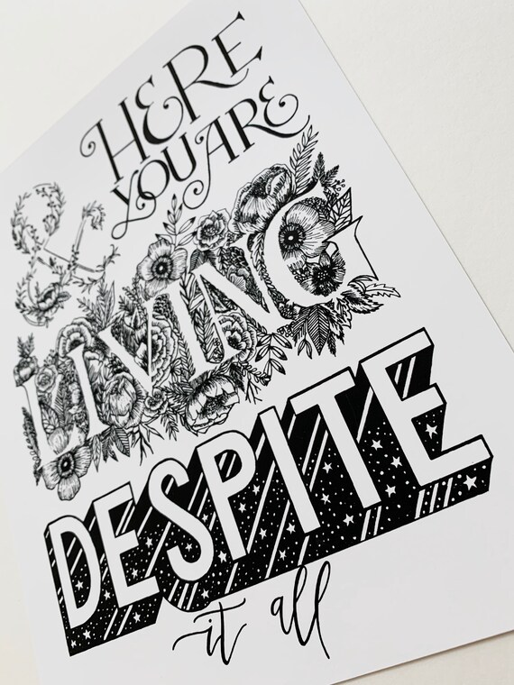 And Here You Are Living Despite It All Hand Lettered Etsy