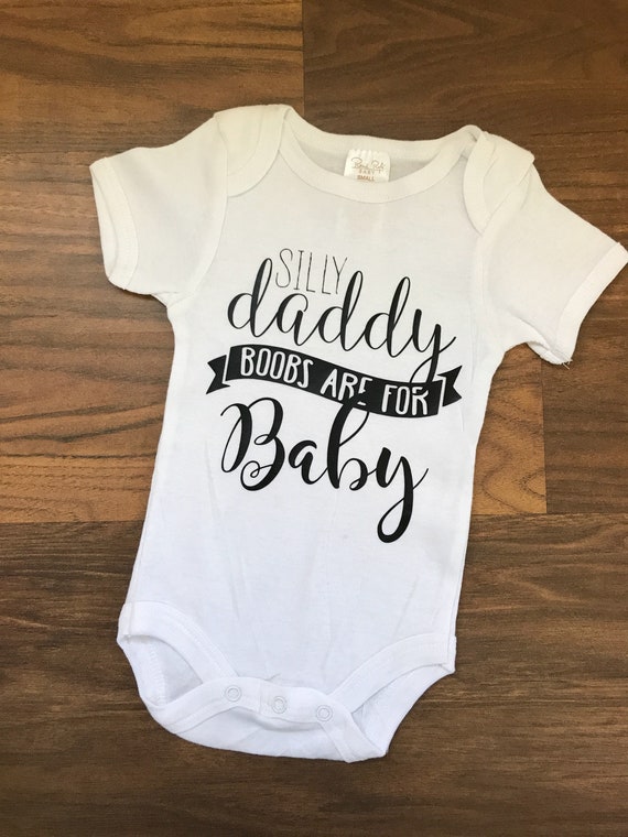 Silly Daddy Boobs Are for Baby Bodysuit//baby Bodysuit//funny | Etsy