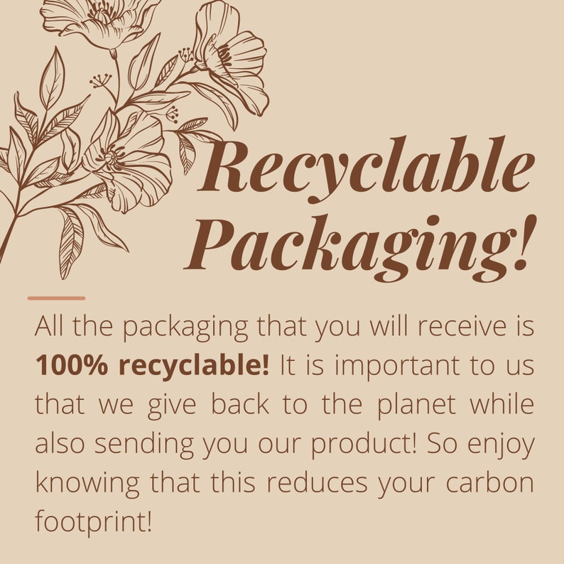 May include: A beige background with the words "Recyclable Packaging!" in brown. The text below states that all packaging is 100% recyclable. A floral illustration is in the upper left corner.