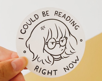 I Could Be Reading Right Now Waterproof Vinyl Sticker