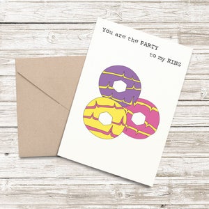 You are the PARTY to my RING - Card / Dirty / Funny / LGBT / Rude