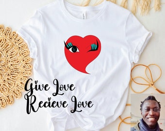 Give Love And Receive Love Shirt, Encourage Someone On Their Birthday, Anniversary Gift Shirt, Thanksgiving T-shirt for Friend