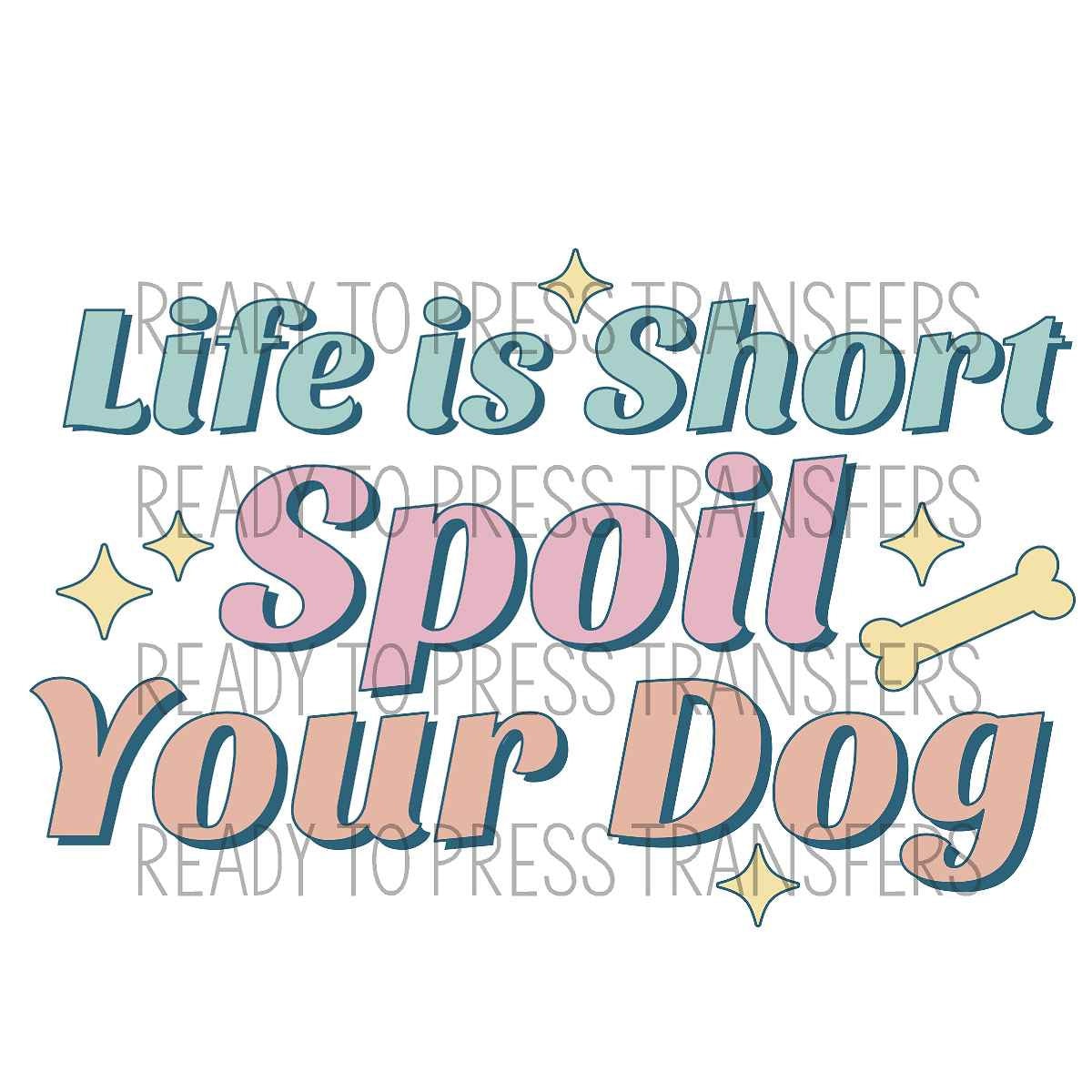 Ready to Press DTF Transfer Life is Short Spoil Your Dog - Etsy