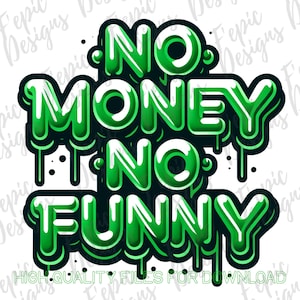 No Money No Funny - Download digitale PNG, JPEG - Money Design - Ottimo per disegni di magliette e altro ancora
