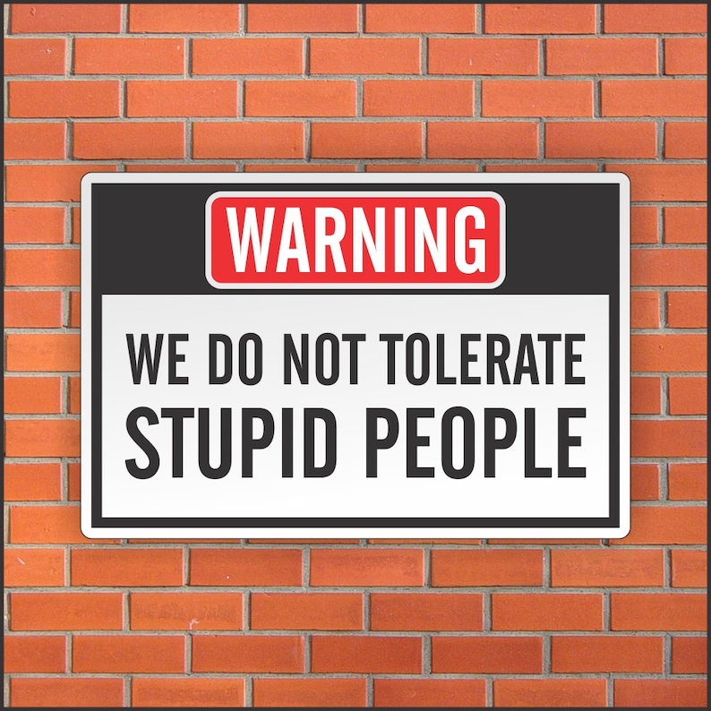 We Do Not Tolerate STUPID PEOPLE Funny Warning Sign Funny Sign 12 X 18 Aluminum Sign image 1