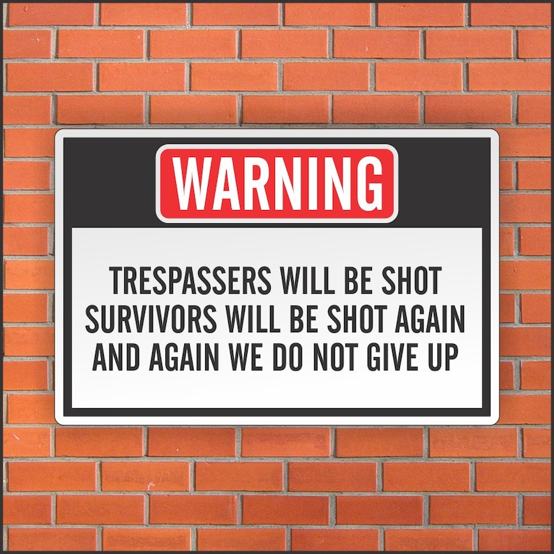 Trespassers Will Be Shot Survivors Will Be Shot Again And Again We Do Not Give Up Sign Funny Sign 12 X 18 Aluminum Sign image 1