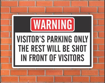 Visitor’s Parking Only  The Rest Will Be Shot In Front Of Visitors - Funny Warning Sign - Funny Sign - 12" X 18" Aluminum Sign