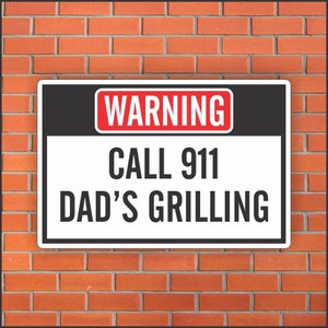 Call 911  Dad’s Grilling  - Funny Warning Sign - Funny Sign - 12&quot; X 18&quot; Aluminum Sign