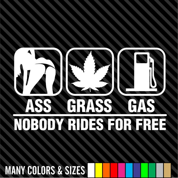 Gas Grass Or Ass Nobody Rides For Free Car Truck Window Vinyl Decal Sticker Laptop Decal Choice of Colors