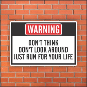 Don&#39;t Think  Don&#39;t Look Around  Just Run For Your Life - Funny Warning Sign - Funny Sign - 12&quot; X 18&quot; Aluminum Sign