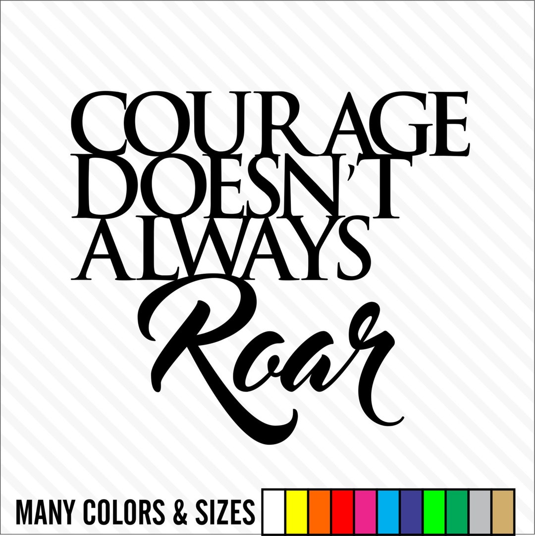 Courage Doesn't Always Roar - Home Wall Cur Sticker Vinyl Decal Car ...