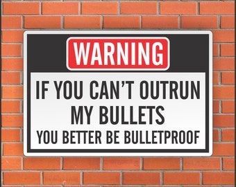 If You Cant Outrun My Bullets You Better Be Bulletproof Sign - Etsy