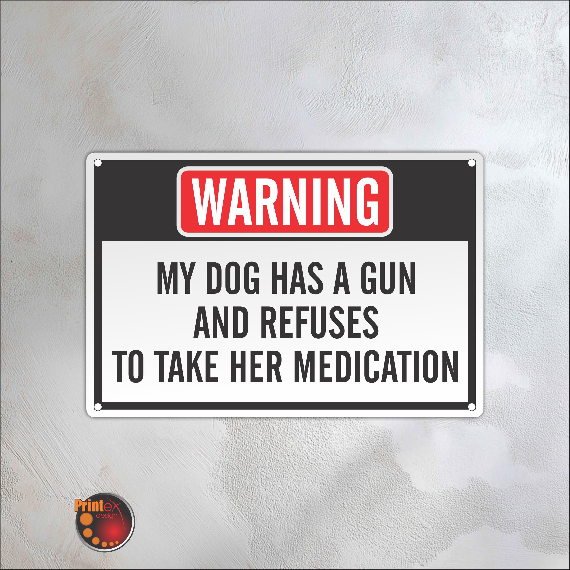 Funny Sign — “my Dog Has A Gun and Refuses to Take His Medicine