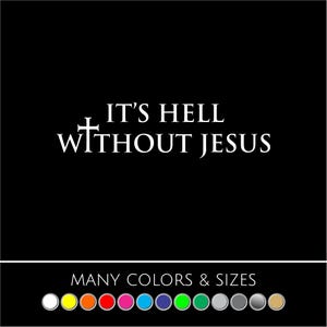 It's Hell Without Jesus Sticker - Car, Truck, Vinyl, Sticker, Decal, Christian God - Many Colors