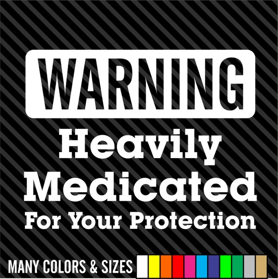 Decal Heavily Medicated For Your Protection Funny Warning Bumper Sticker