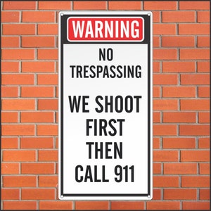 No Trespassing Sign - We Shoot First Then Call 911 - Funny Aluminum Sign - 12 x 24 Aluminum Sign