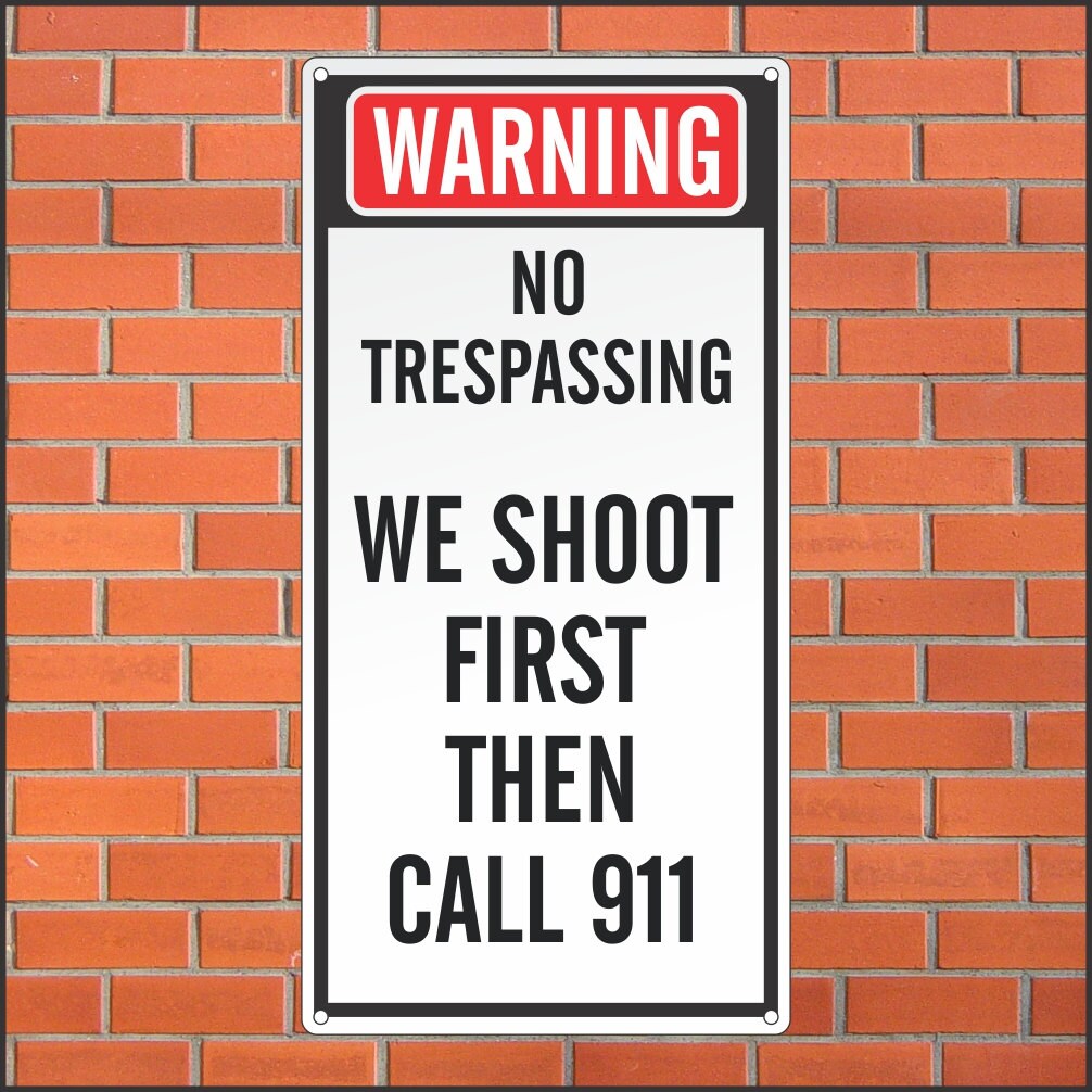 No Trespassing Sign We Shoot First Then Call 911 Funny Etsy