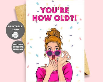 May include: Printable birthday card featuring a cartoon woman with blonde hair and pink sunglasses, with the text "You're How Old?!" and confetti in the background.