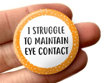 32mm I Struggle To Maintain Eye Contact Badge Button Mental Health Button Awareness Disability Autism Social Anxiety Badge Button