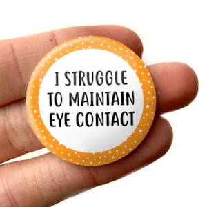 32mm I Struggle To Maintain Eye Contact Badge Button Mental Health Button Awareness Disability Autism Social Anxiety Badge Button