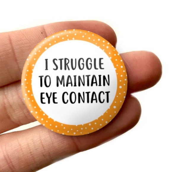 32mm I Struggle To Maintain Eye Contact Badge Button Mental Health Button Awareness Disability Autism Social Anxiety Badge Button