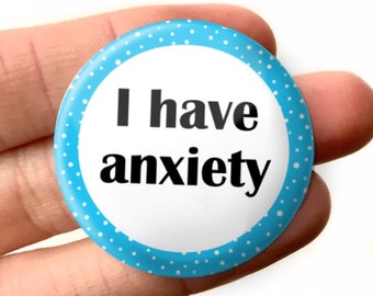 32mm I have Anxiety Badge Pin Back Button Mental Health Blue Anxiety Disorder Badge Anxious Social Anxiety Pin Badge Accessory Pin Bagde