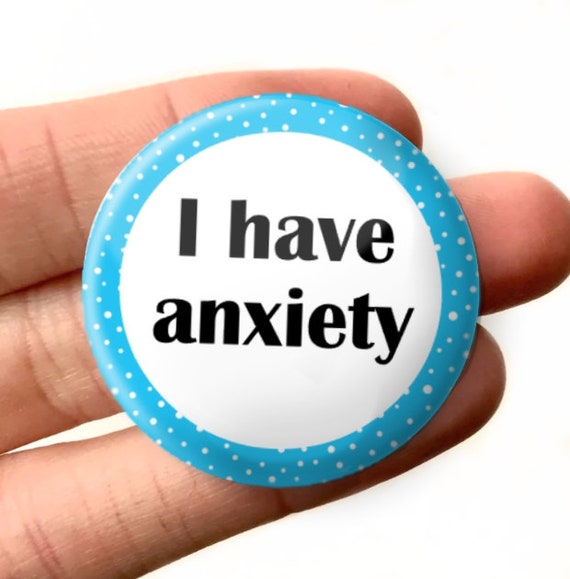 32mm I have Anxiety Badge Pin Back Button Mental Health Blue Anxiety Disorder Badge Anxious Social Anxiety Pin Badge Accessory Pin Bagde